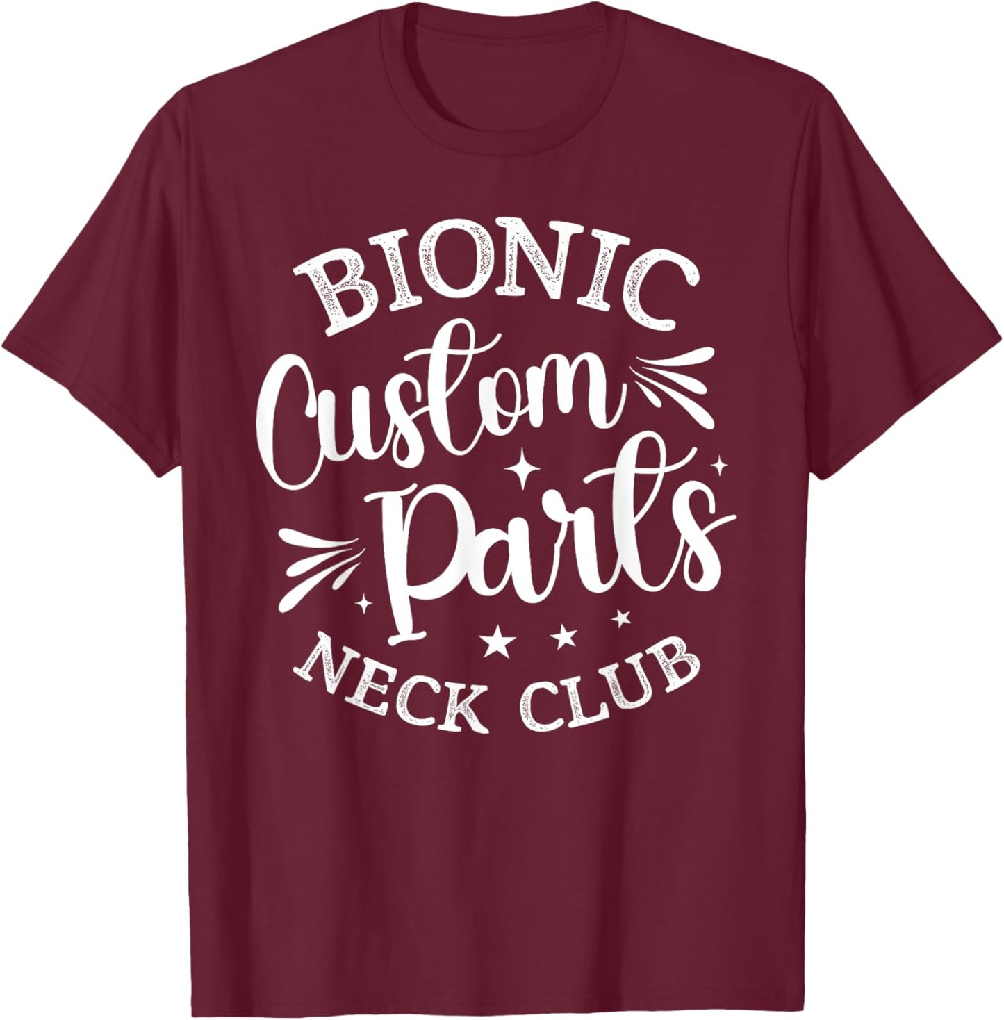 Bionic Custom Parts Neck Club Gift Funny Post Neck Surgery T-Shirt - T-Shirt | Maroon