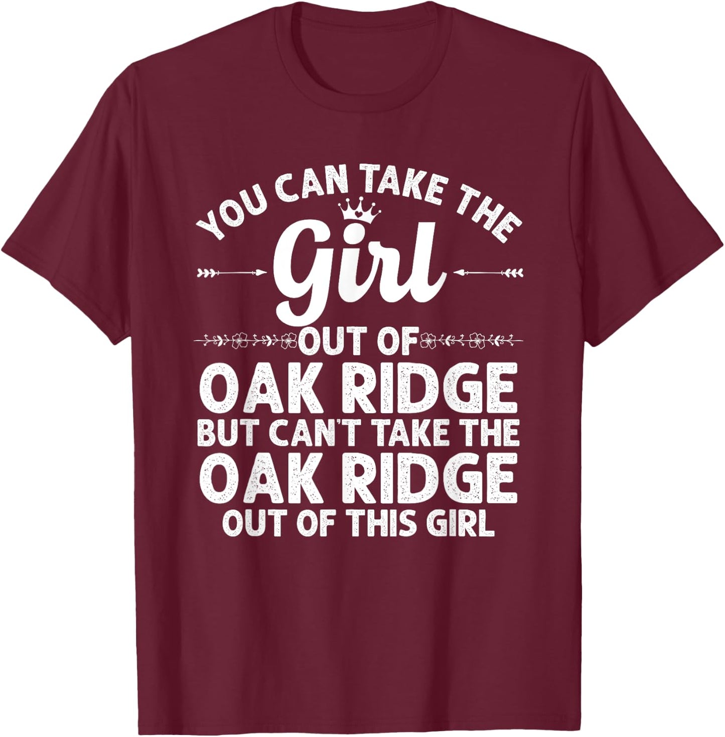 Girl Out Of OAK RIDGE TN TENNESSEE Gift Funny Home Roots USA T-Shirt - T-Shirt | Maroon