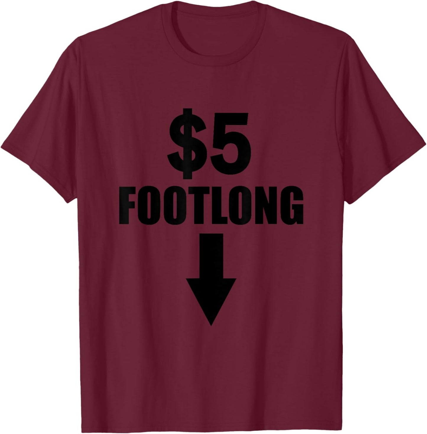 Five Dollar Footlong Cute Funny Adult Humor Dirty Joke Gift T-Shirt - T-Shirt | Maroon