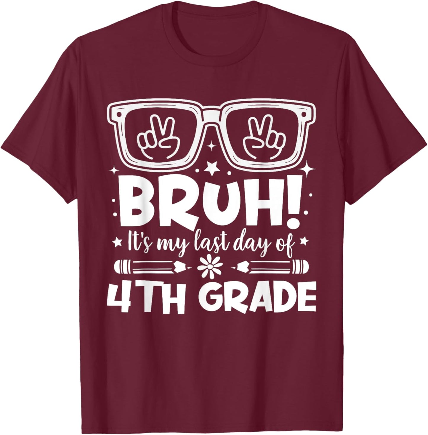 Bruh It's My Last Day Of 4th Grade Last Day Of School Kids T-Shirt - T-Shirt | Maroon