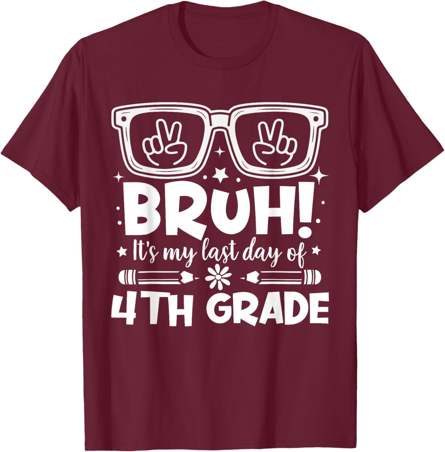 Bruh It's My Last Day Of 4th Grade Last Day Of School Kids T-Shirt - T-Shirt | Maroon