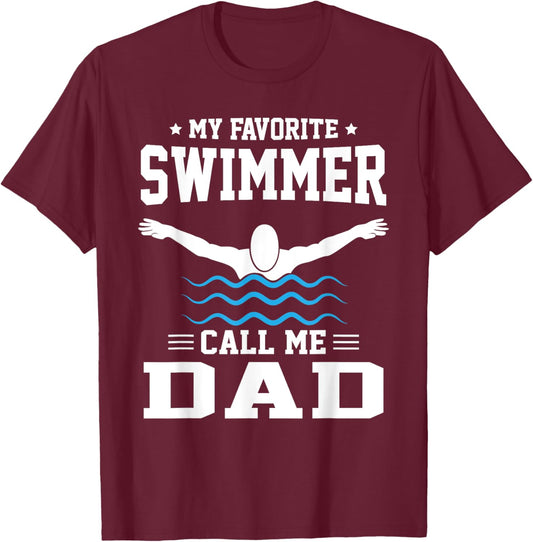 My Favorite Swimmer Calls Me Dad T-Shirt - T-Shirt | Maroon