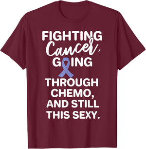 Fighting Esophageal Cancer Going Through Chemo Still Sexy T-Shirt - T-Shirt | Maroon