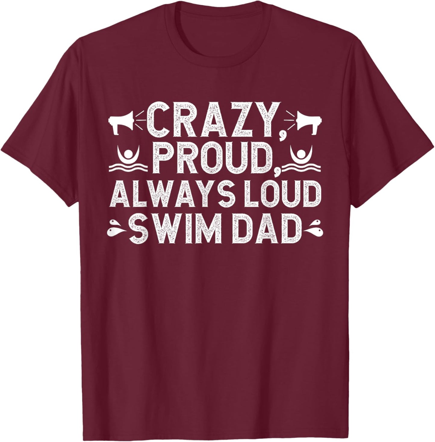 Always Loud Swim Dad Of A Swimmer Dad Swimming Father T-Shirt - T-Shirt | Maroon