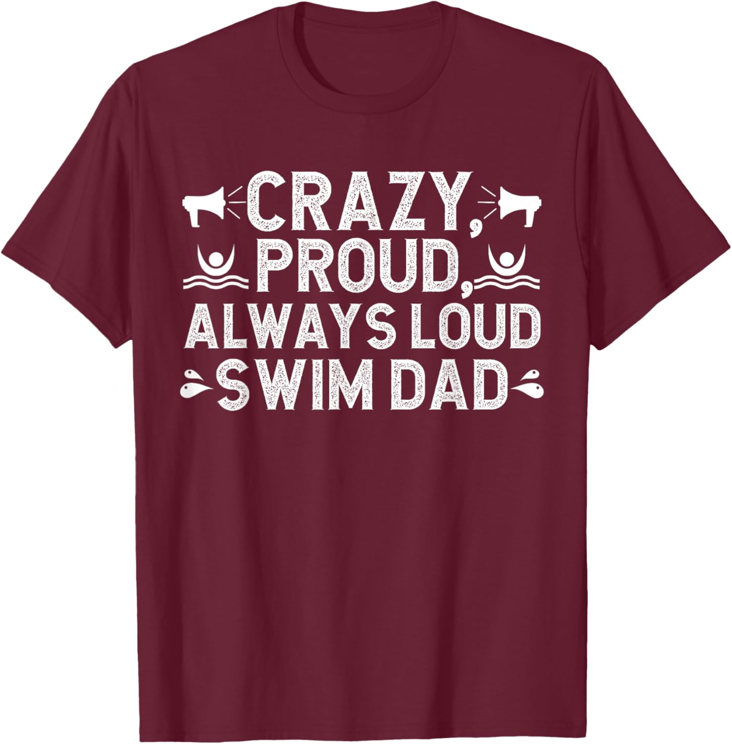 Always Loud Swim Dad Of A Swimmer Dad Swimming Father T-Shirt - T-Shirt | Maroon