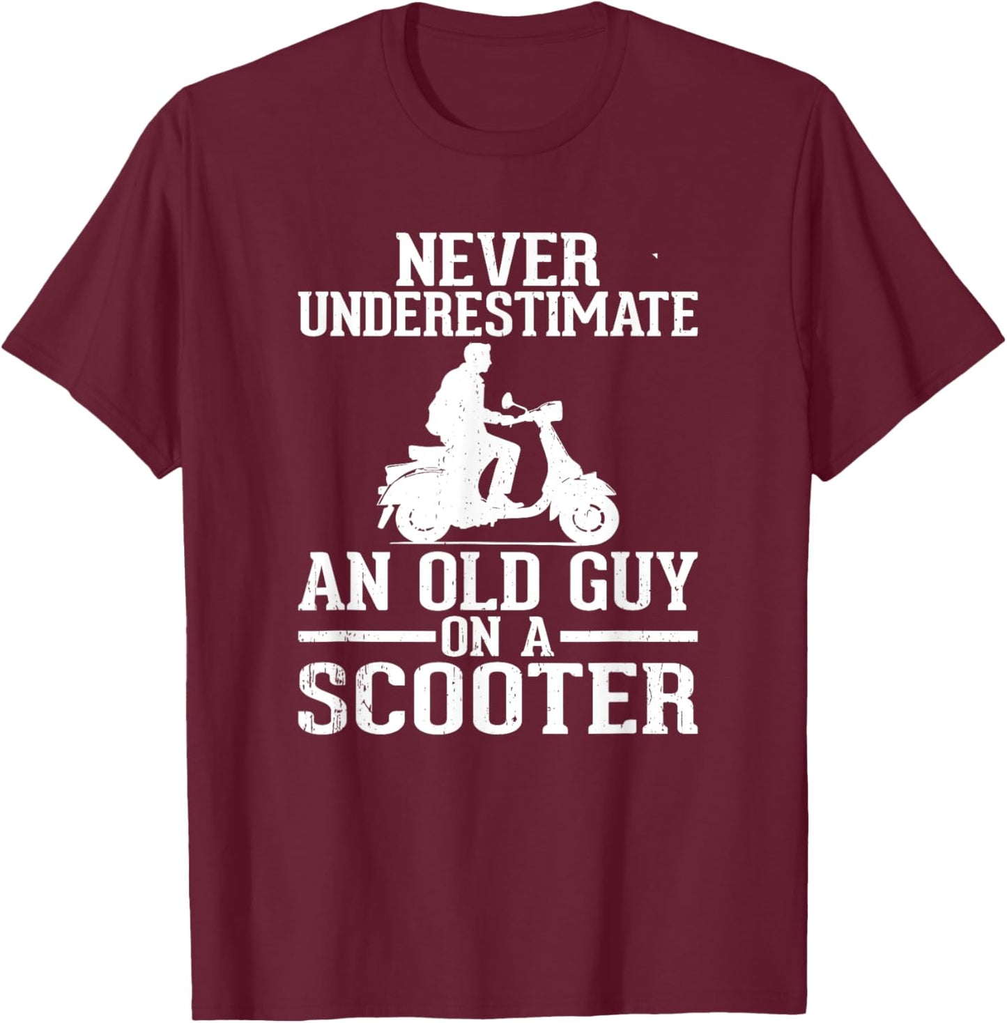 Never Underestimate An Old Guy On A Scooter T-Shirt - T-Shirt | Maroon