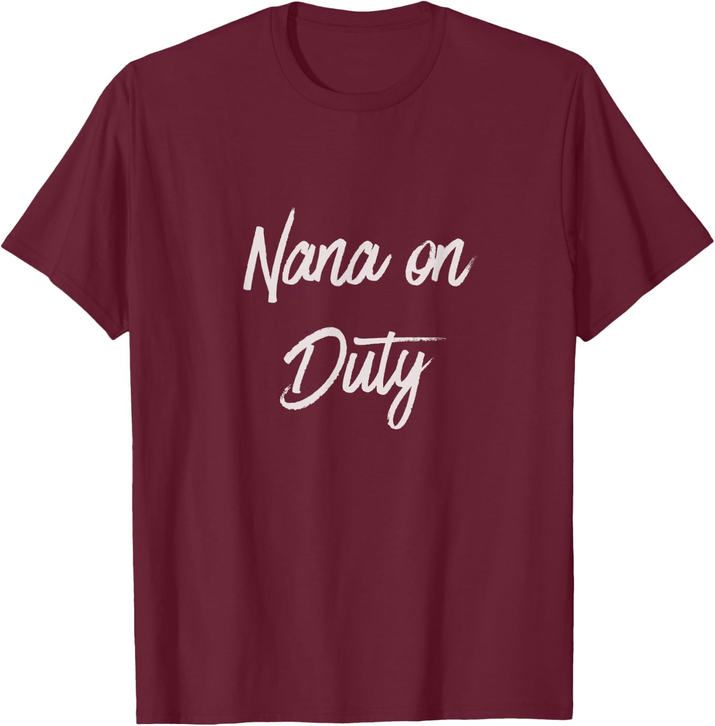 Nana on Duty Grandma on Duty T-Shirt - T-Shirt | Maroon
