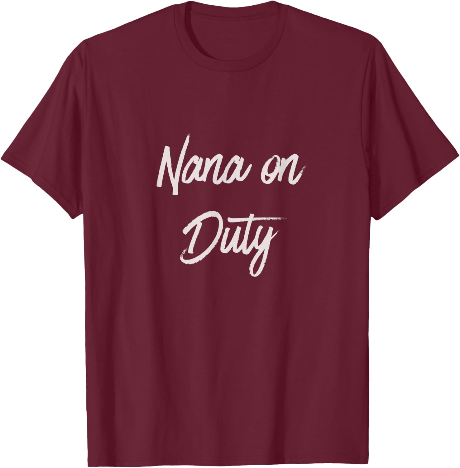 Nana on Duty Grandma on Duty T-Shirt - T-Shirt | Maroon