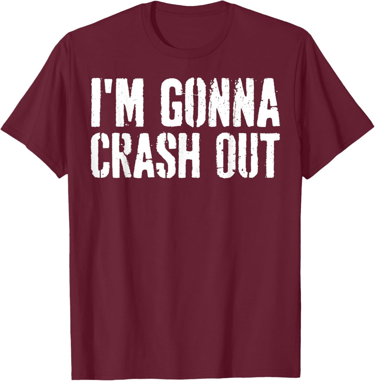 Grunge Funny Dank Meme I'm Gonna Crash Out T-Shirt - T-Shirt | Maroon