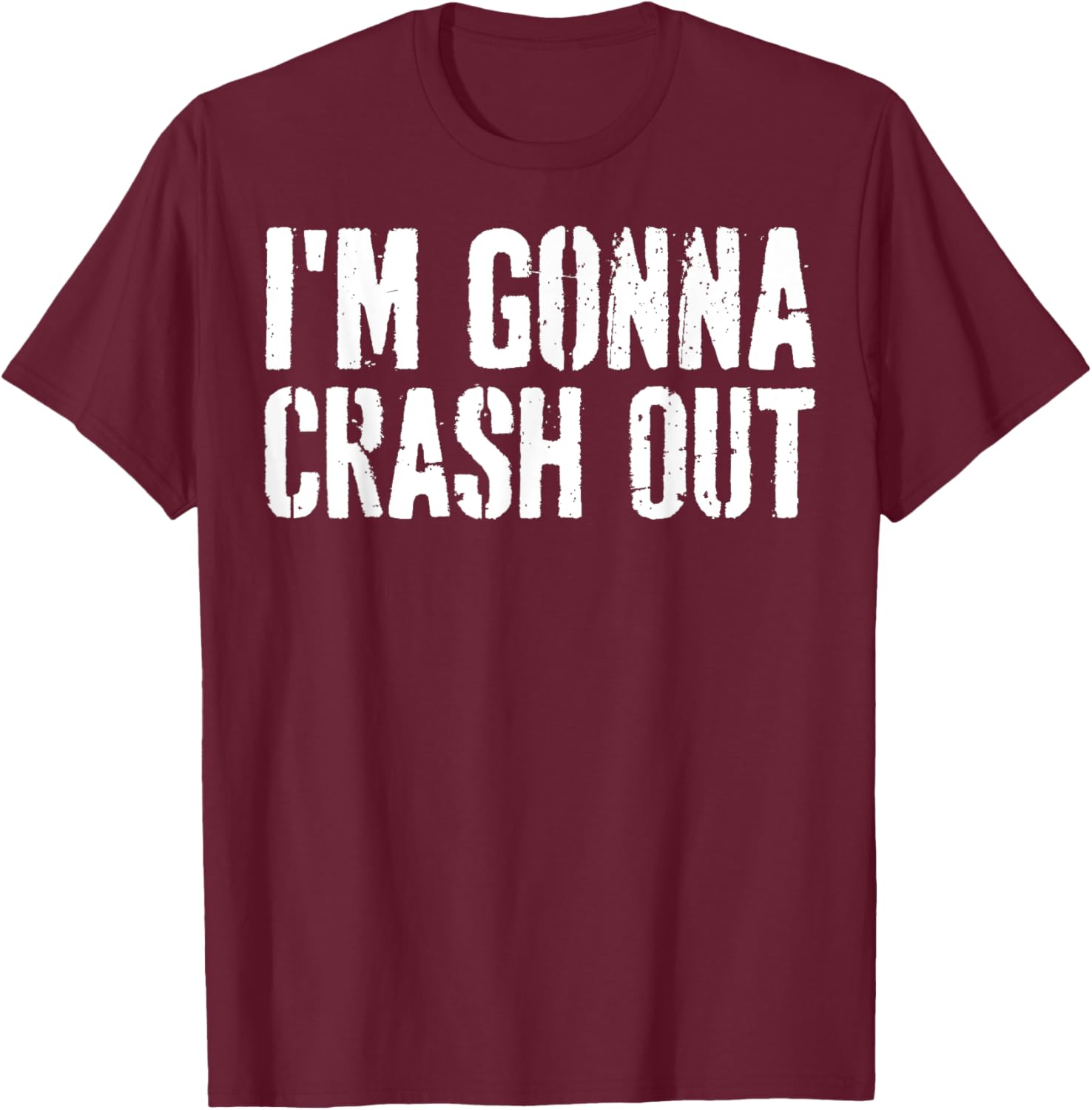 Grunge Funny Dank Meme I'm Gonna Crash Out T-Shirt - T-Shirt | Maroon