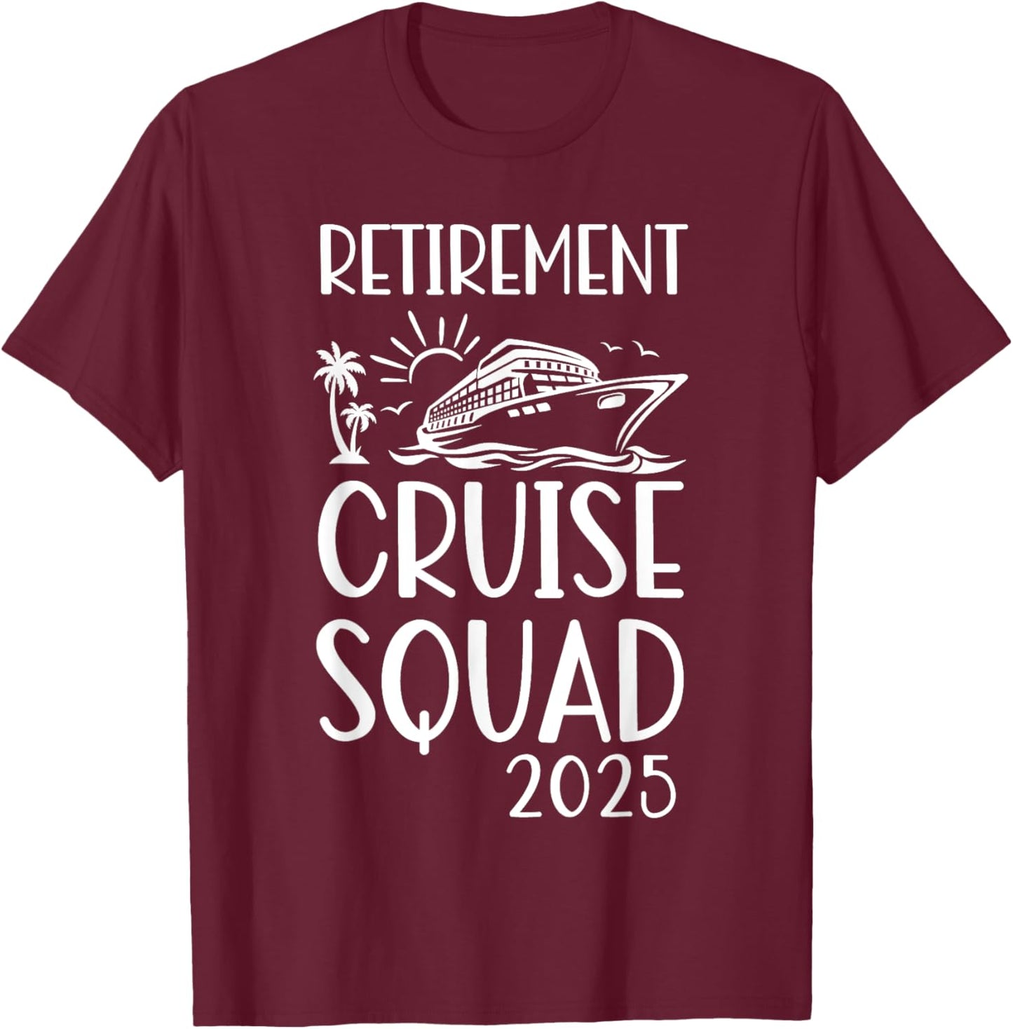 Retirement Cruise Trip 2025 Retired Vacation Matching Family T-Shirt - T-Shirt | Maroon