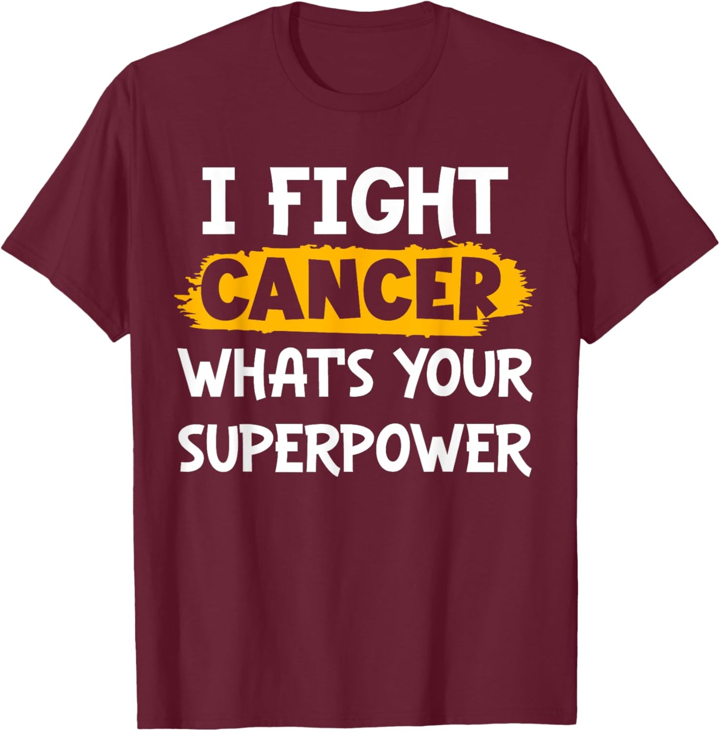 I Fight Cancer What's Your Superpower Funny Cancer Fighting T-Shirt - T-Shirt | Maroon