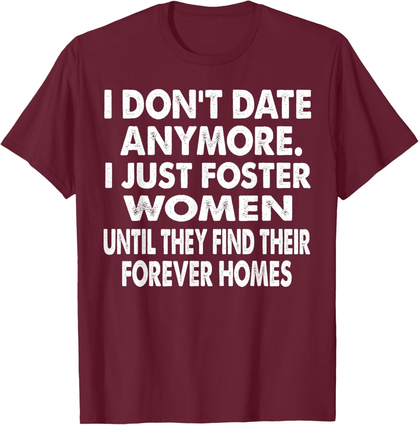 I Just Foster Women Until They Find Their Forever Homes T-Shirt - T-Shirt | Maroon