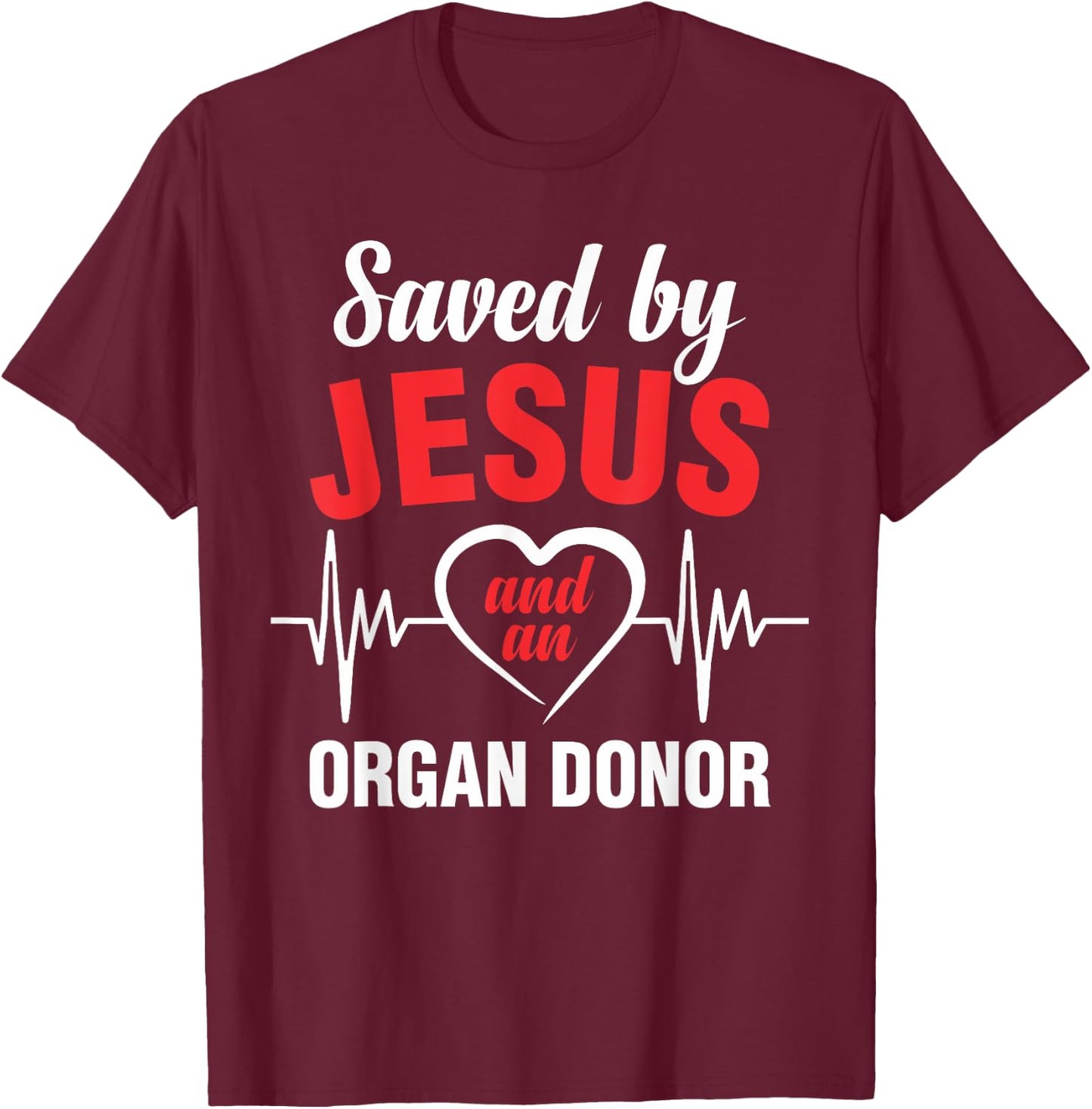 Saved by Jesus and a donor heart transplantations T-Shirt - T-Shirt | Maroon