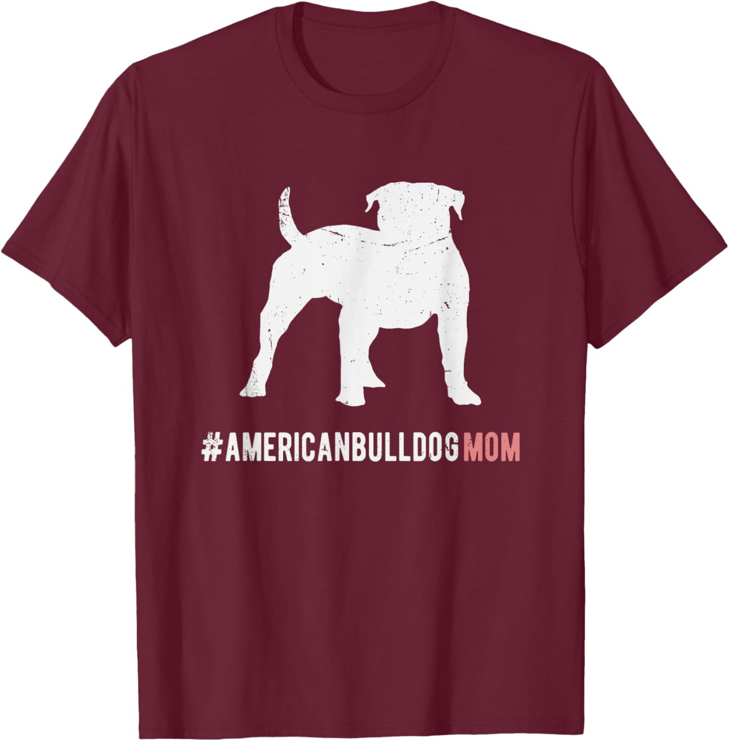 American Bulldog Dog Mom Gift American Bulldog Dog T-Shirt - T-Shirt | Maroon