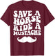 Save A Horse Ride A Mustache T-Shirt - T-Shirt | Maroon