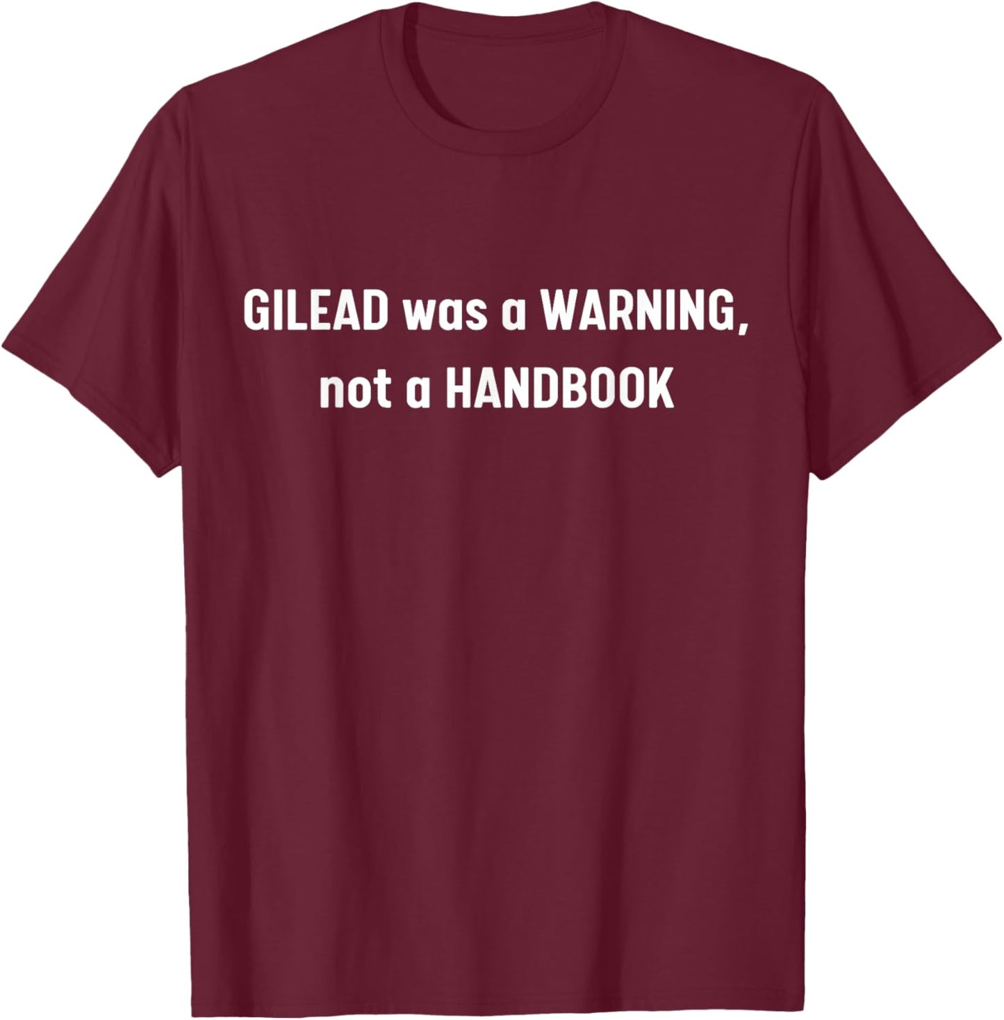 Gilead Was A Warning Not A Handbook T-Shirt - T-Shirt | Maroon