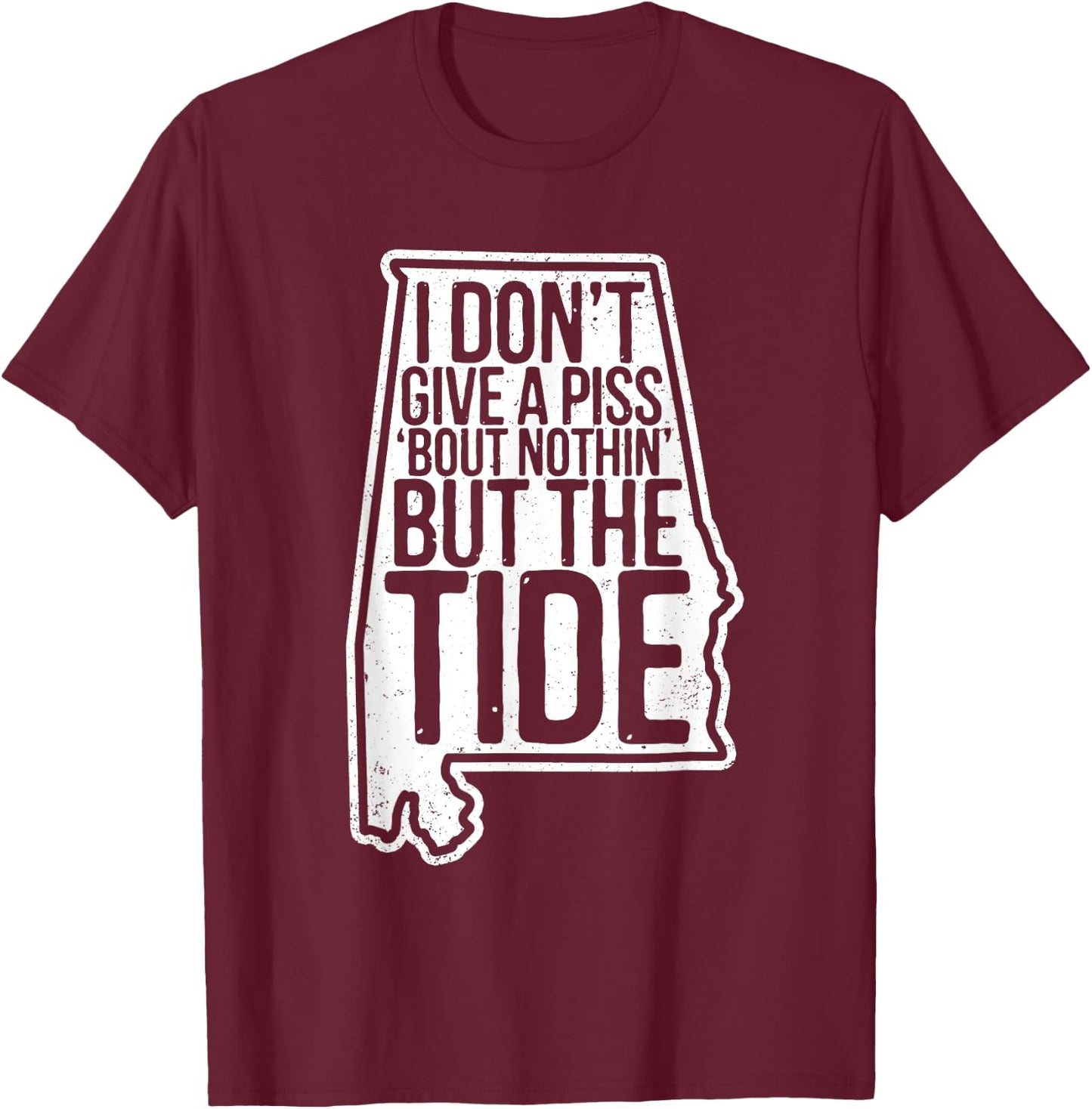 I Don’t Give A Piss About Nothing But The Tide Funny Label T-Shirt - T-Shirt | Maroon