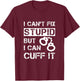 I Can't Fix Stupid But I Can Cuff It Deputy Sheriff Funny T-Shirt - T-Shirt | Maroon