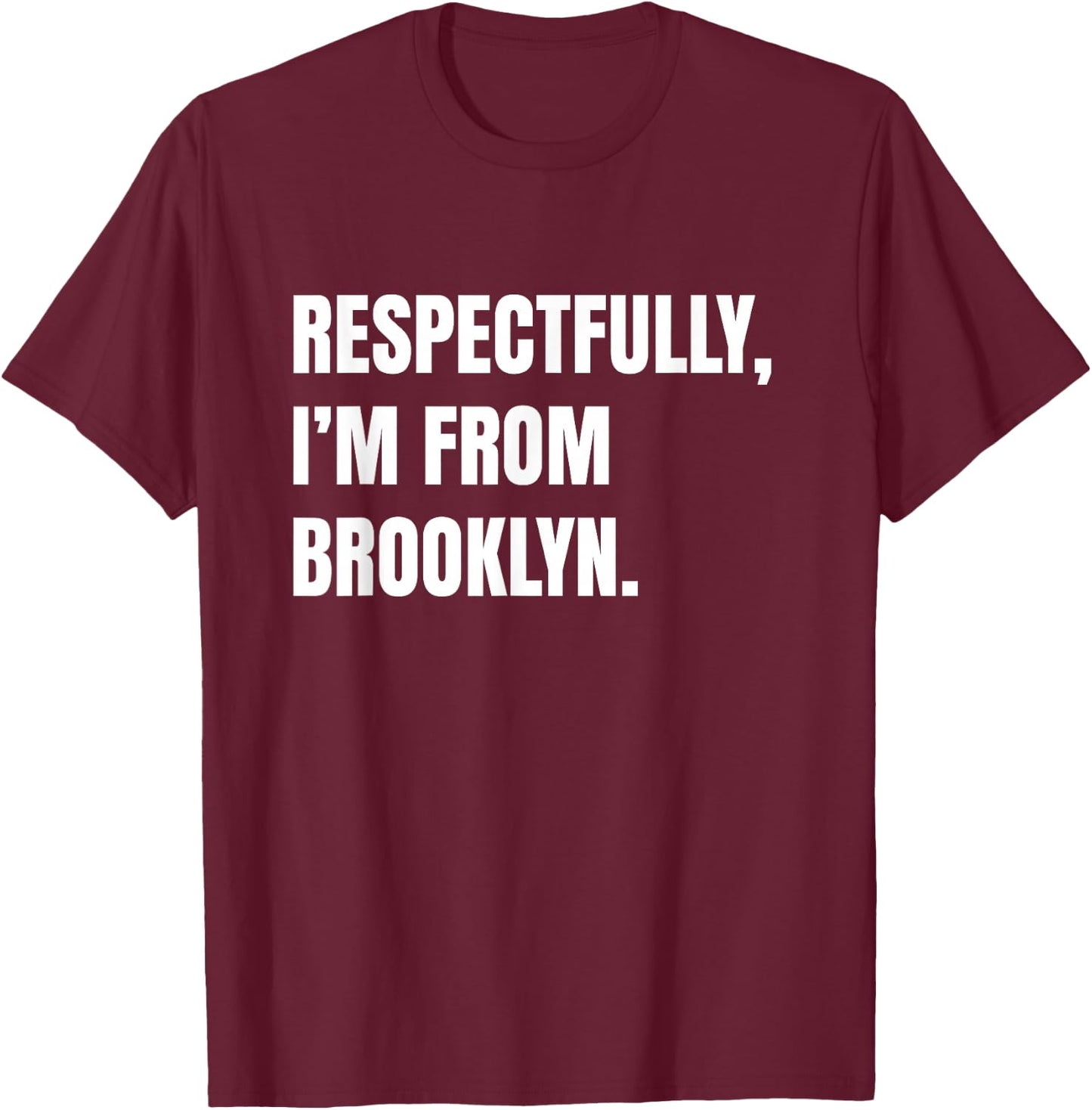 Respectfully, I'm From Brooklyn T-Shirt - T-Shirt | Maroon