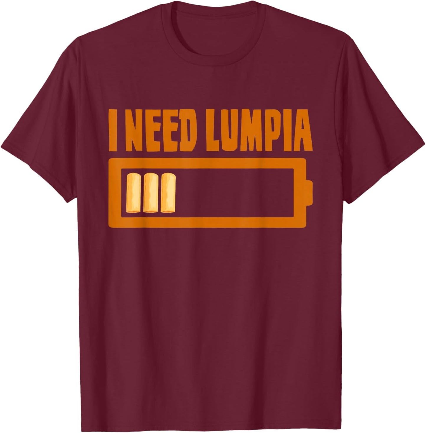 Lumpia Lover Philippine Food I Need Lumpia T-Shirt - T-Shirt | Maroon