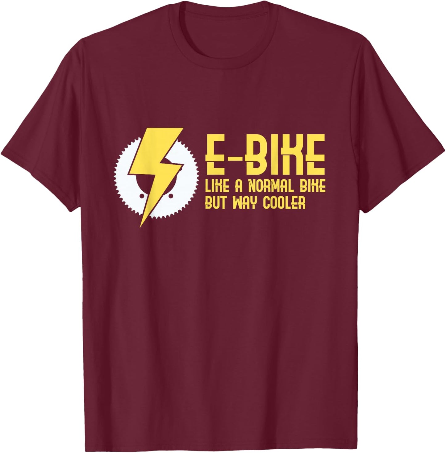 E-Bike Like A Normal Bike But Way Cooler T-Shirt - T-Shirt | Maroon
