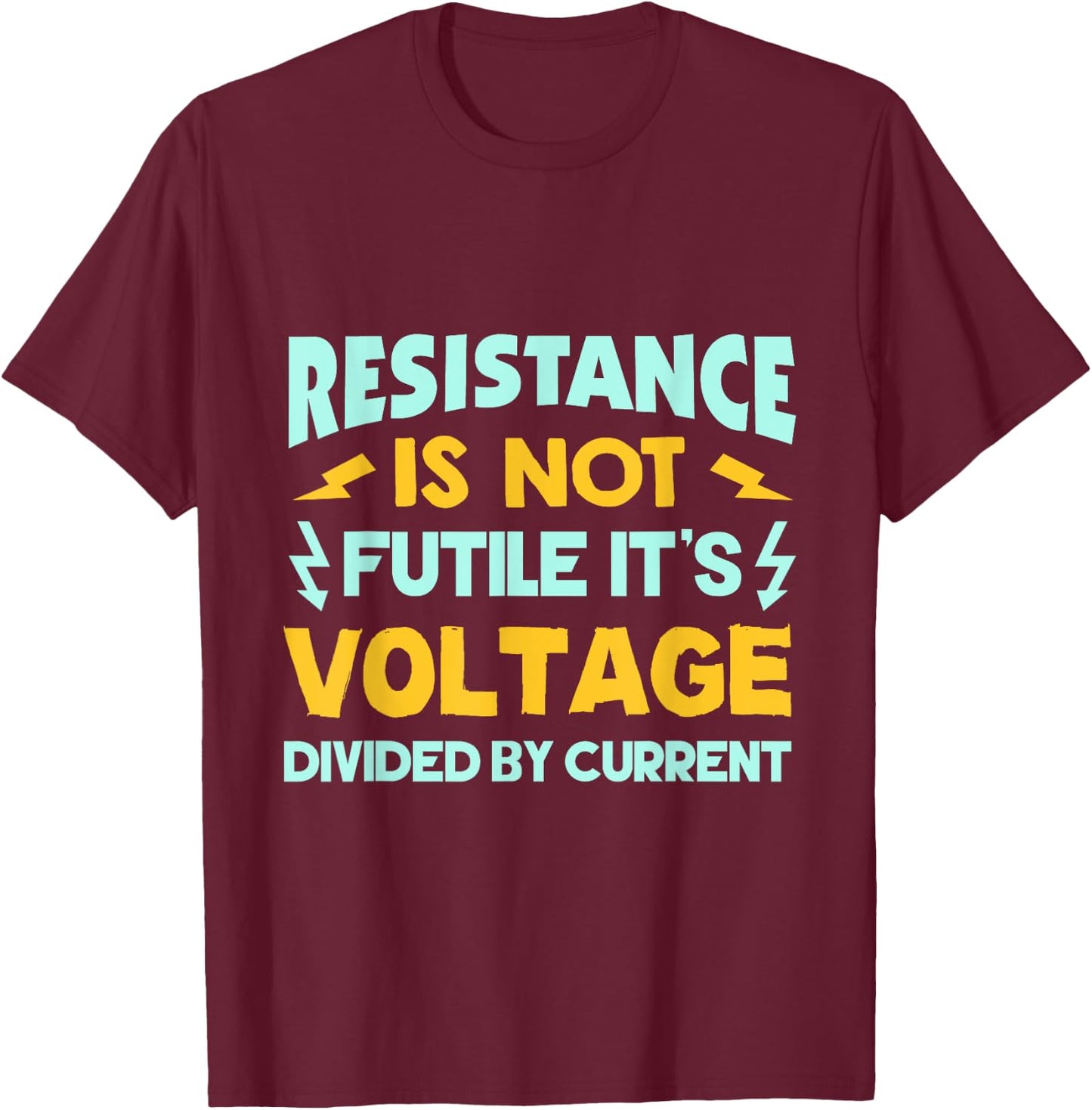 Resistance Is Not Futile - Ohms Law - Funny Electrician T-Shirt - T-Shirt | Maroon