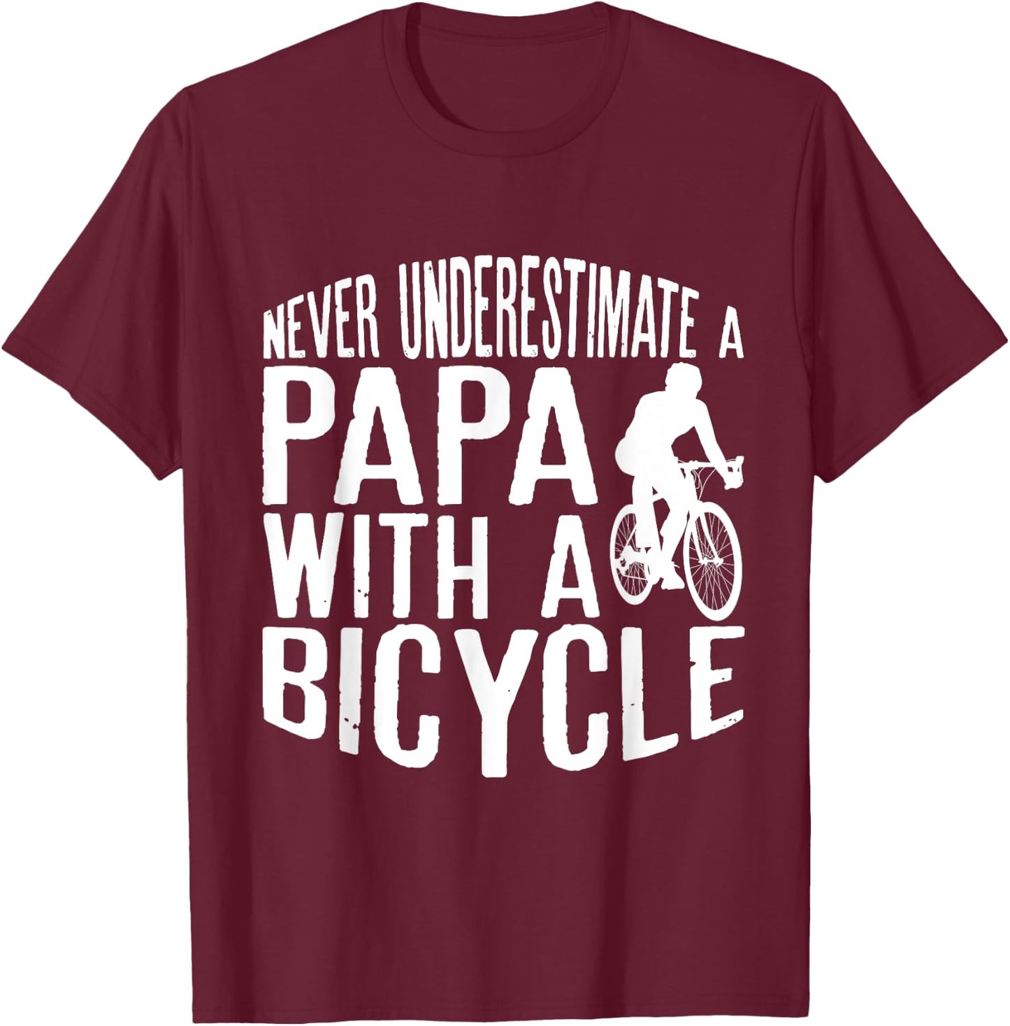 Never Underestimate A Papa With A Bicycle Cool T Shirts T-Shirt - T-Shirt | Maroon