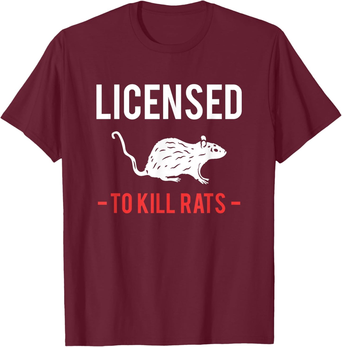 Licensed To Kill Rats exterminator T-Shirt - T-Shirt | Maroon