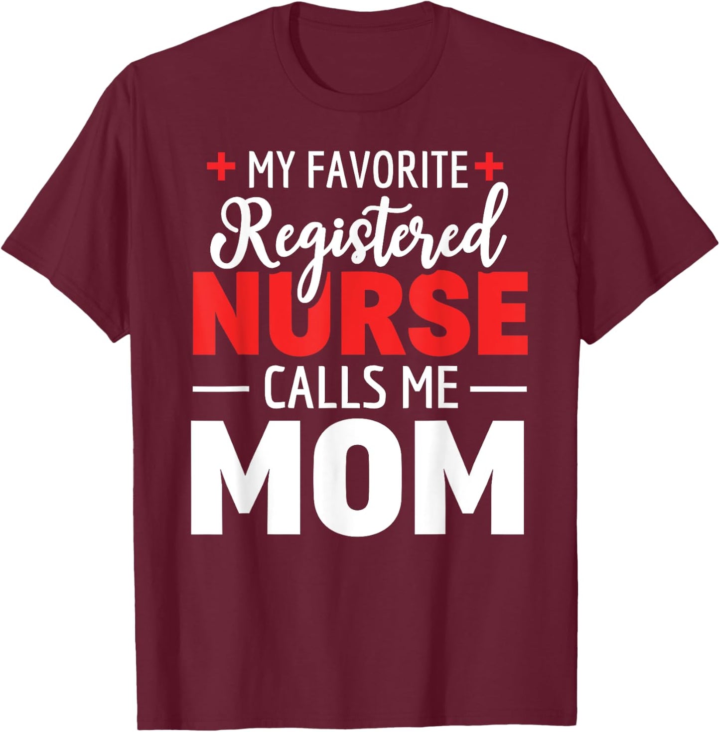 My Favorite Registered Nurse Calls Me Mom T-Shirt - T-Shirt | Maroon