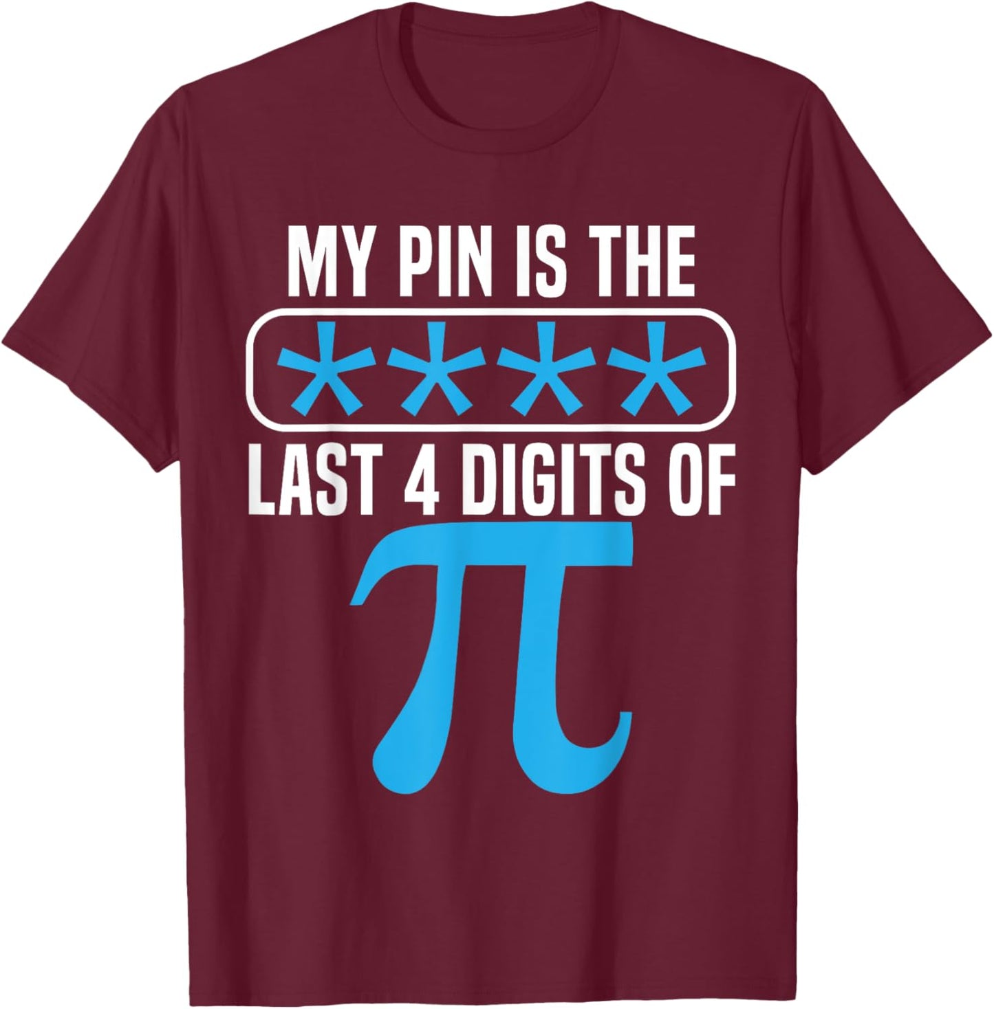 My Pin Is The Last 4 Digits Of Pi Day Math Lover Mathematics T-Shirt - T-Shirt | Maroon