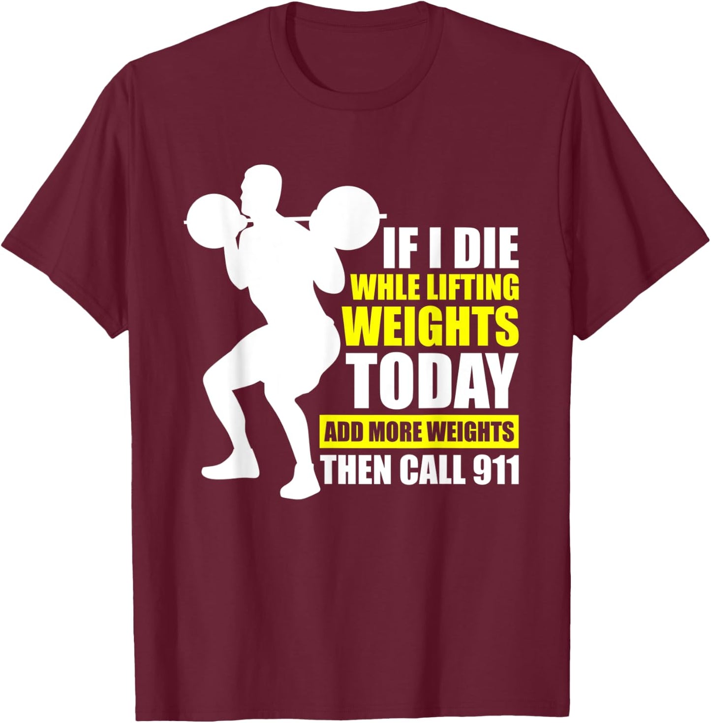 Funny Gym Shirts Add More Weights Then Call 911 T-Shirt - T-Shirt | Maroon