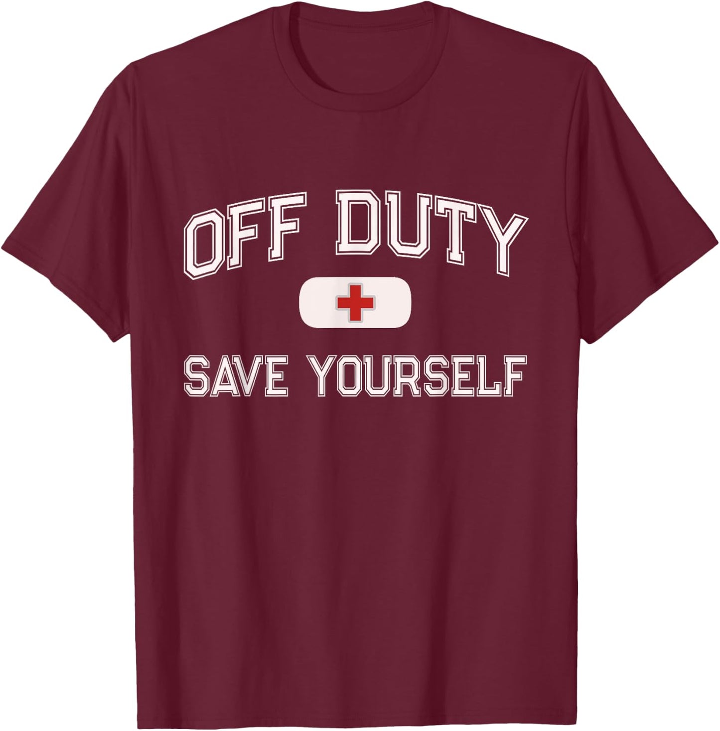 1st Responder Recovery Get Well Soon EMT EMS Crew Funny OFF DUTY Nurse SAVE YOURSELF Retired First Aider Medic Black Short Sleeve Classic Fit T-Shirt - T-Shirt | Maroon