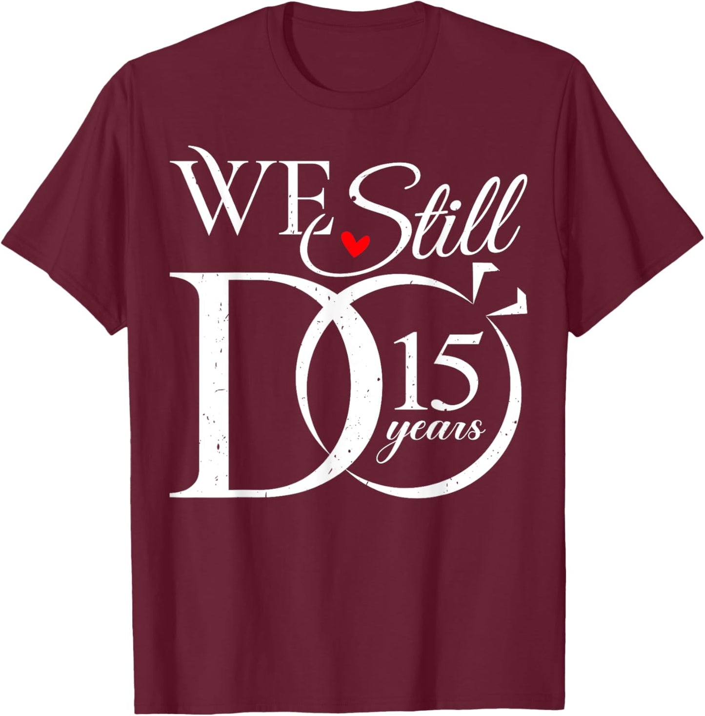 We Still Do 15 Years Funny Couple 15th Wedding Anniversary T-Shirt - T-Shirt | Maroon