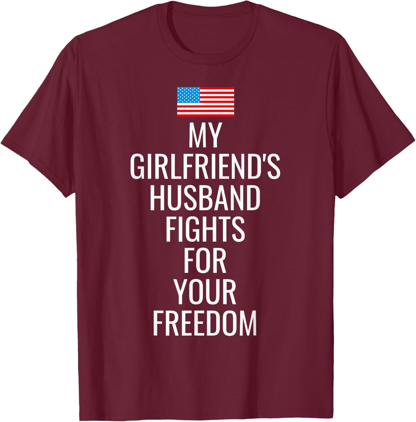 USA My Girlfriends Husband Fights For Your Freedom T Shirt T-Shirt - T-Shirt | Maroon