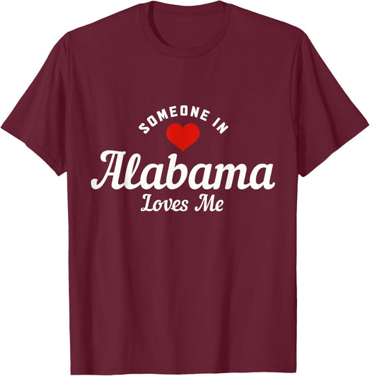 Someone In Alabama Loves Me Funny Cute T-Shirt - T-Shirt | Maroon
