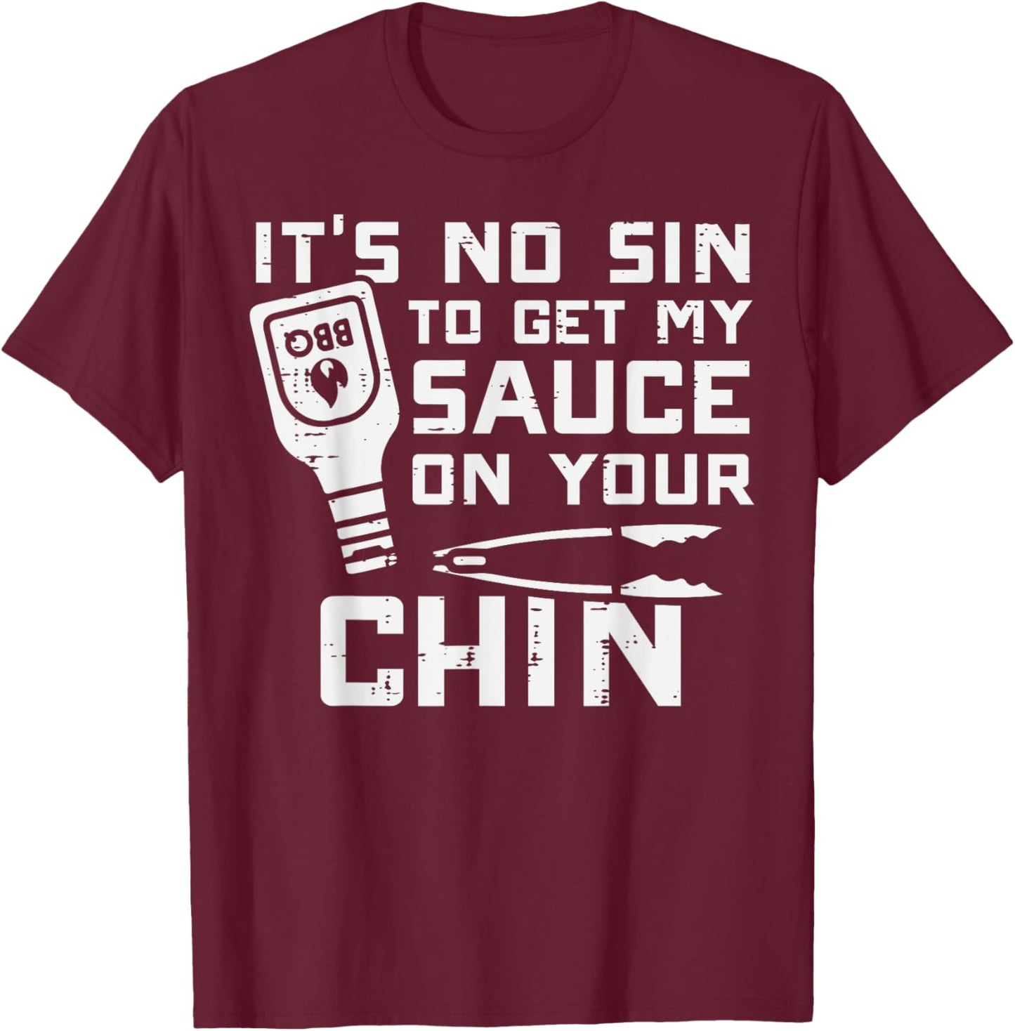 No Sin To Get Sauce On Your Chin Bbq Barbecue Men Women Kids T-Shirt - T-Shirt | Maroon