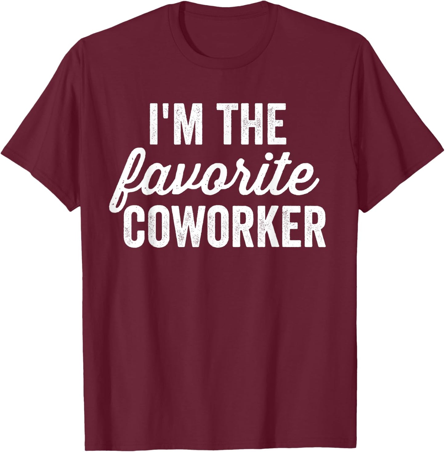I'm The Favorite Coworker Matching Employee Funny Work T-Shirt - T-Shirt | Maroon