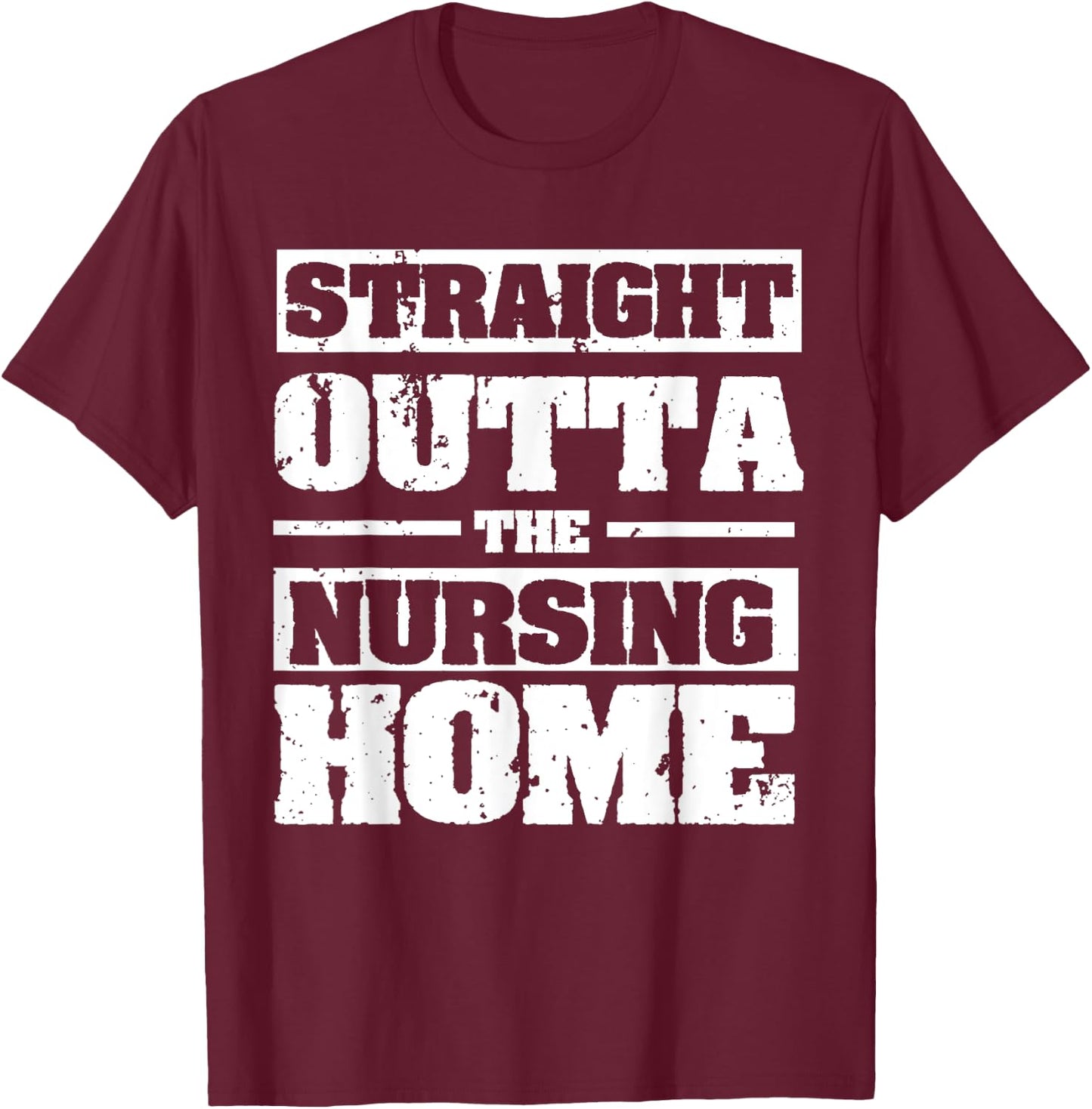 Straight Outta The Nursing Home Funny Senior Citizen Gift T-Shirt - T-Shirt | Maroon