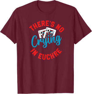 No Crying in Euchre Funny Game Night T-Shirt - T-Shirt | Maroon