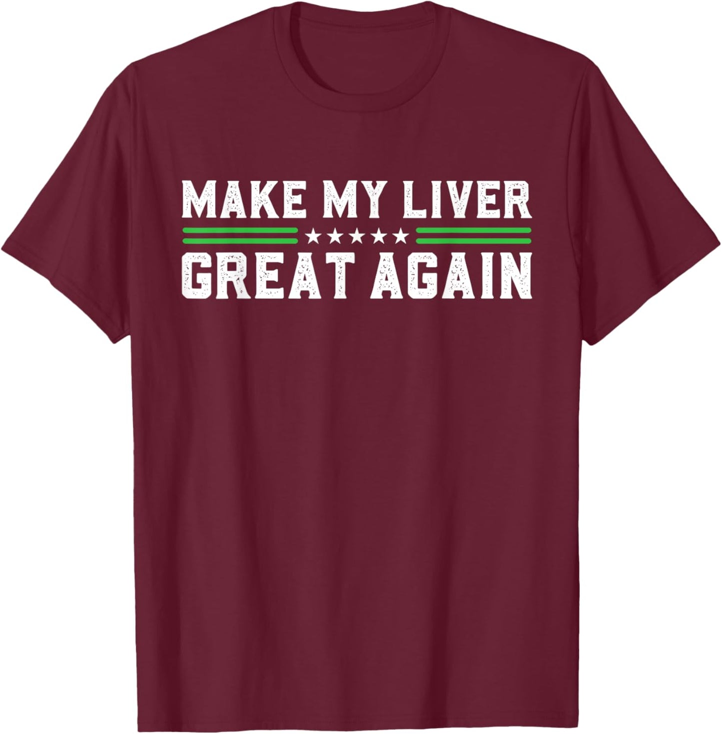 Make My Liver Great Again Support Liver Cancer Awareness Day T-Shirt - T-Shirt | Maroon