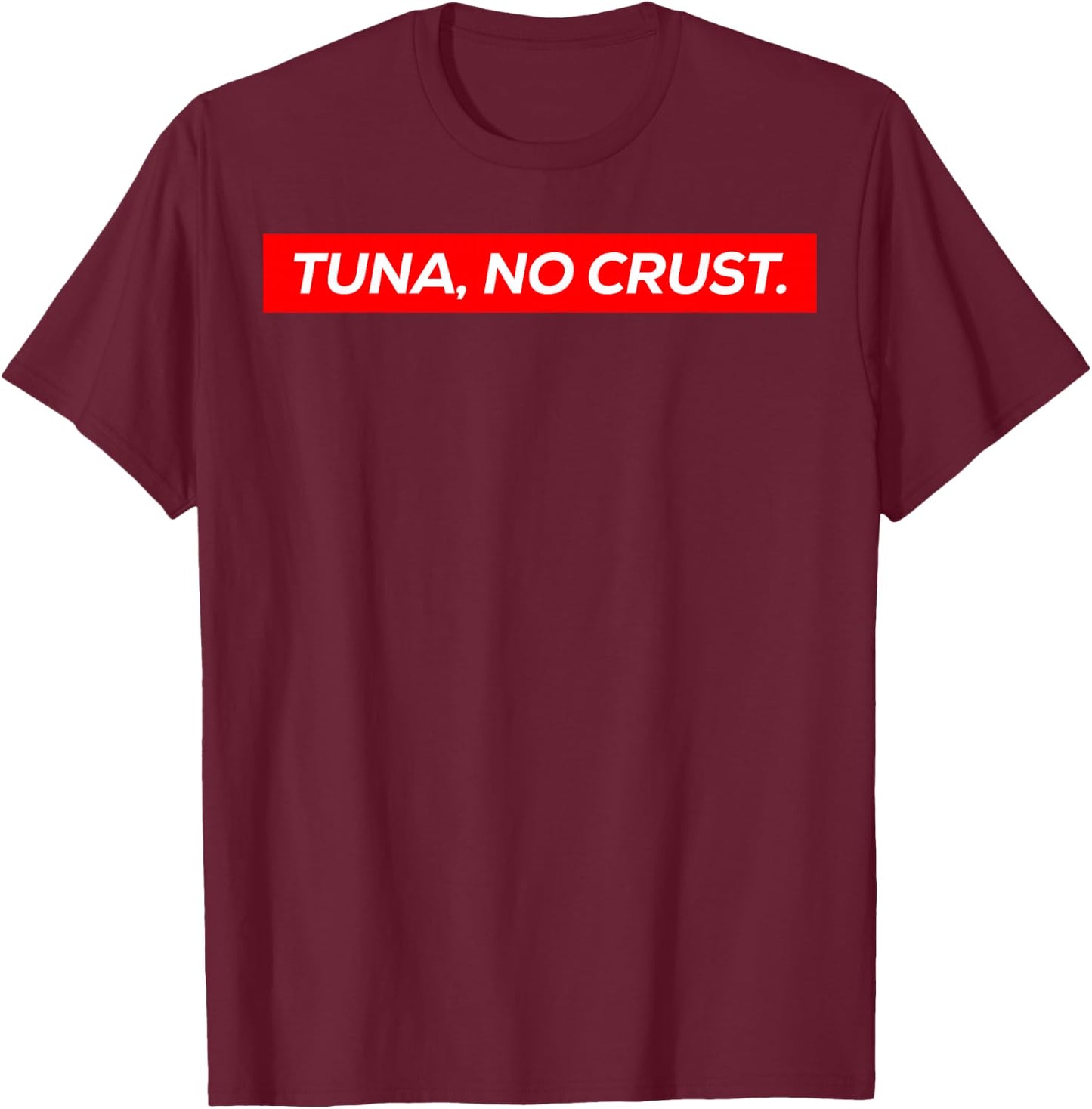 Tuna No Crust Fast Car Quote T-Shirt - T-Shirt | Maroon