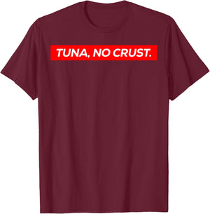 Tuna No Crust Fast Car Quote T-Shirt - T-Shirt | Maroon