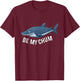 Be My Chum Shark Mate Bait Funny Graphic T-Shirt - T-Shirt | Maroon