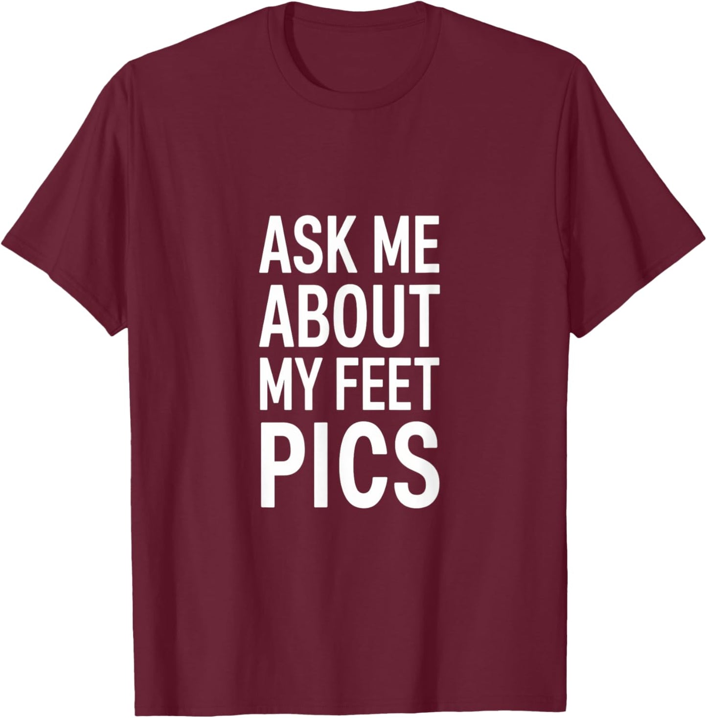 Funny Ask Me About My Feet Pics Bold Humor Design T-Shirt - T-Shirt | Maroon