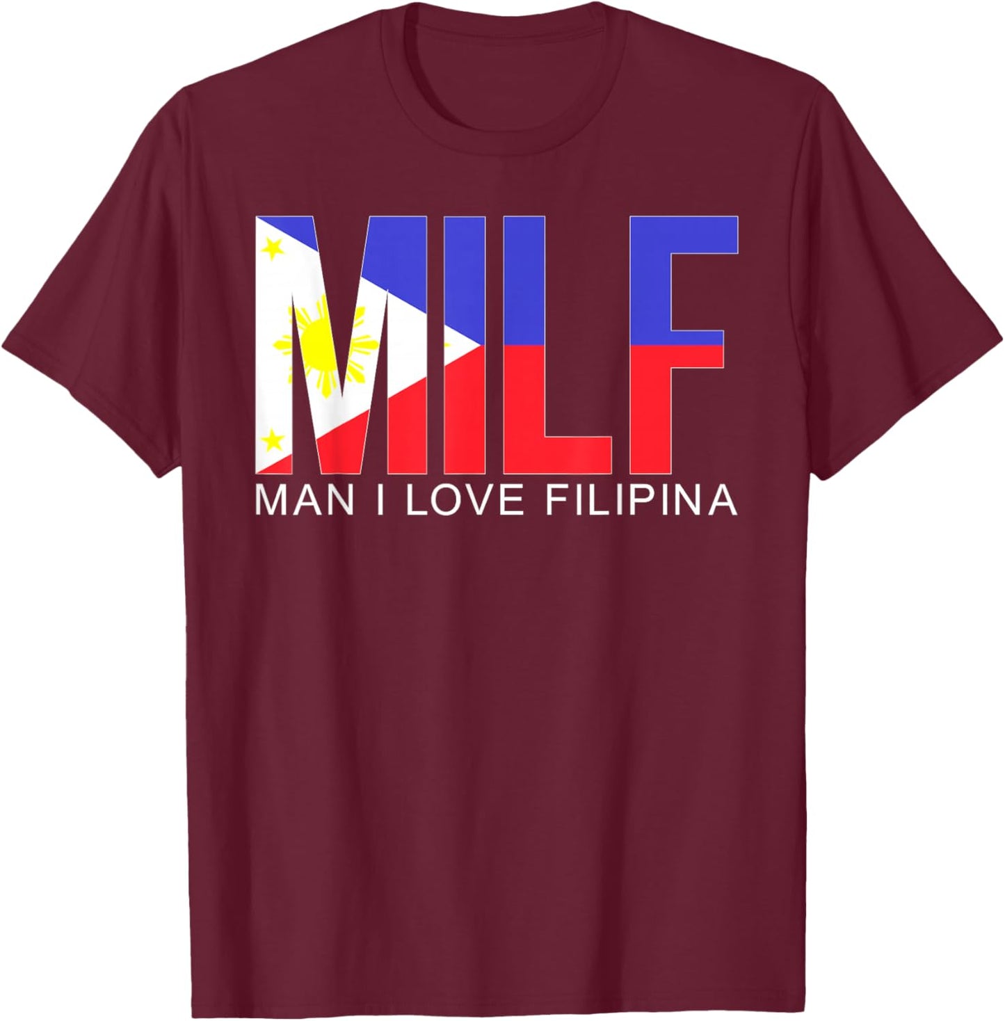 MILF Man I Love Filipina Funny Adult Philippines Flag Humor T-Shirt - T-Shirt | Maroon