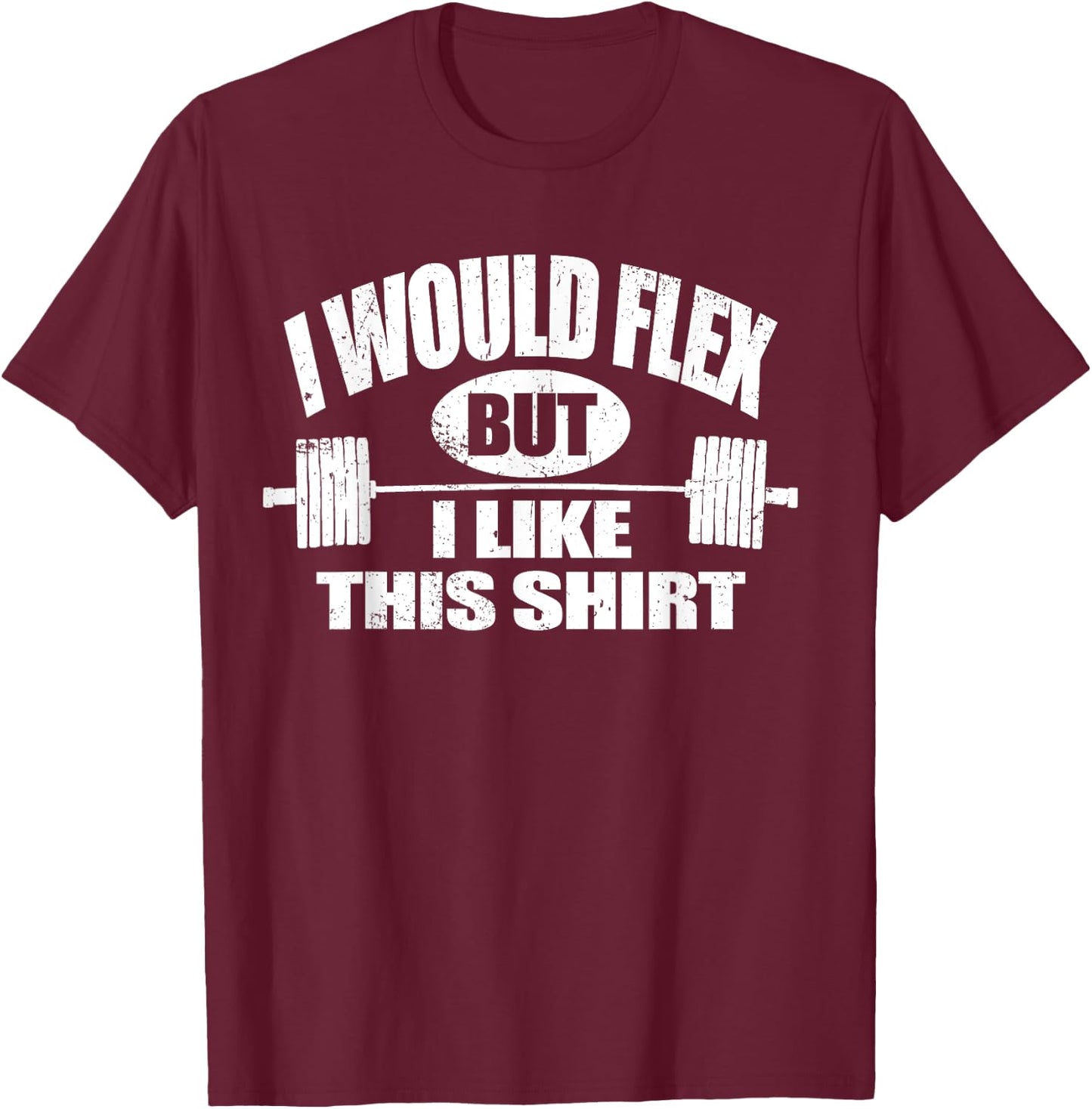 I Would Flex but I Like This... Funny Fitness Gift T-Shirt - T-Shirt | Maroon