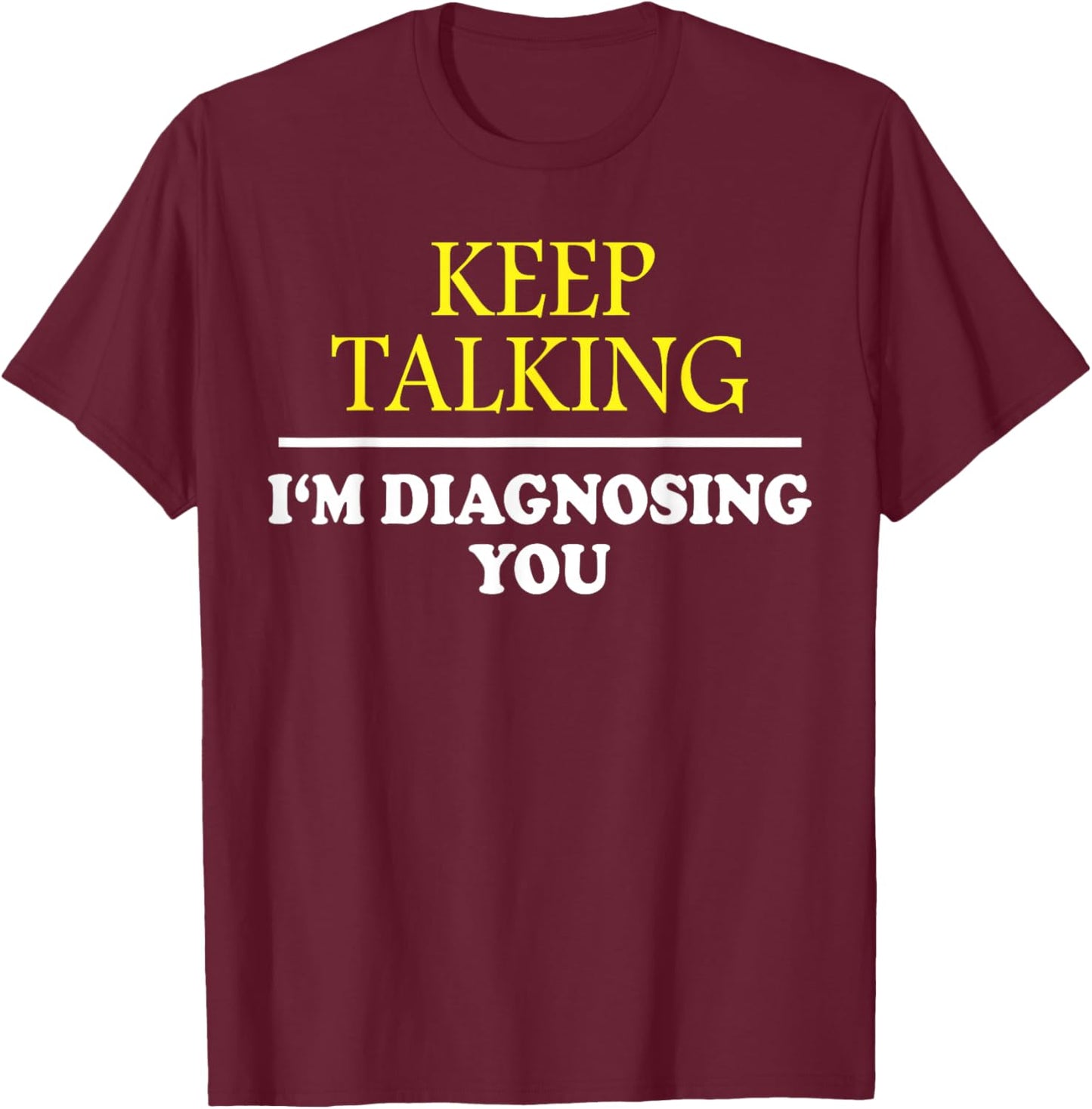 Keep on Talking, Psychology Diagnose: & Graphic T-Shirt - T-Shirt | Maroon