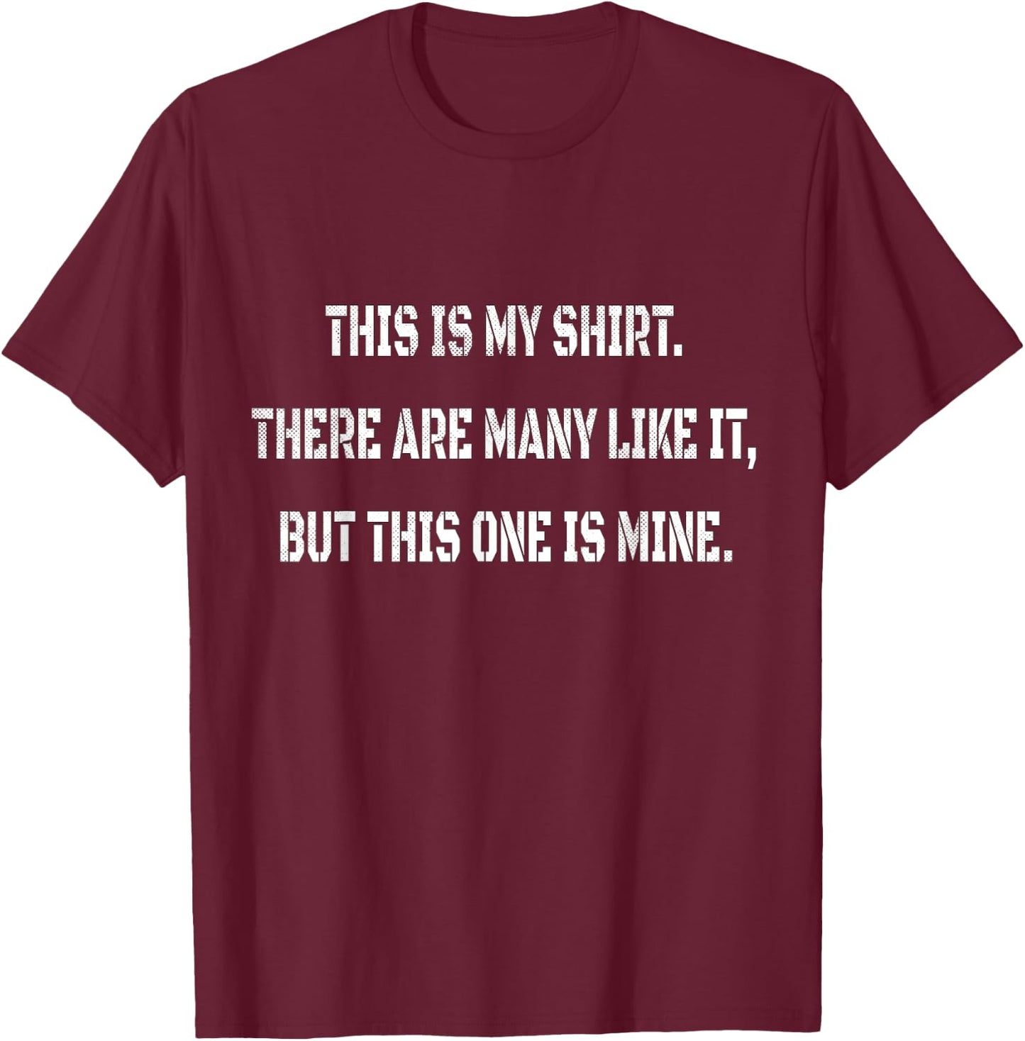This is my shirt. There are many like it... Military humor T-Shirt - T-Shirt | Maroon