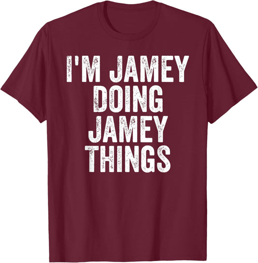 I'm Jamey Doing Jamey Things Shirt Personalized First Name T-Shirt - T-Shirt | Maroon